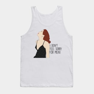 I don't feel sorry for men Tank Top